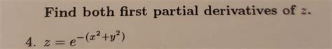 Solved Find Both First Partial Derivatives Of Z Z E X2 Y2 Chegg