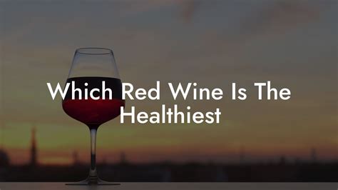 Which Red Wine Is The Healthiest Black Wine Club