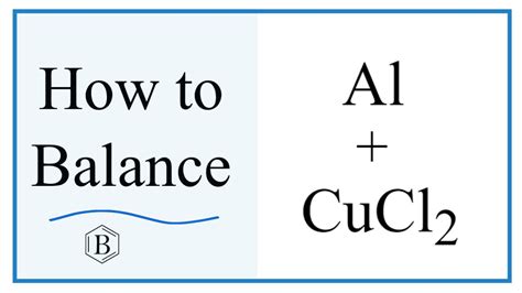 Balancing The Equation Al Cucl Alcl Cu And Type Of Reaction