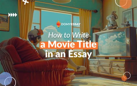 Learn How To Write A Movie Title In An Essay With Ease