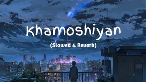 Khamoshiyan Arijit Singh Slowedreverblofi Song Indian Lofi In