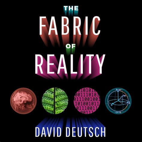 The Fabric of Reality: The Science of Parallel Universes - and Its