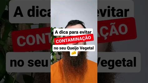 A Dica Para Evitar Contaminac O No Seu Queijo Vegetal Youtube