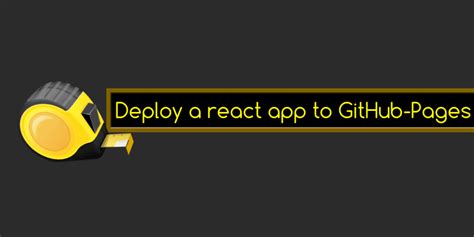 Deploy Your React App with GitHub Pages: A Step-by-Step Guide