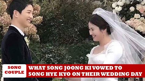 What Song Joong Ki Vowed To Song Hye Kyo On Their Wedding Day Youtube