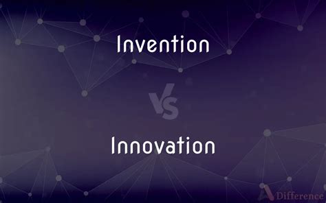 Invention Vs Innovation Whats The Difference