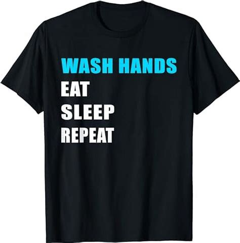 Wash Your Hands Eat Sleep Repeat Funny Hand Washing Quote T Shirt