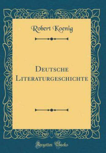 Deutsche Literaturgeschichte Classic Reprint By Robert Koenig 2018