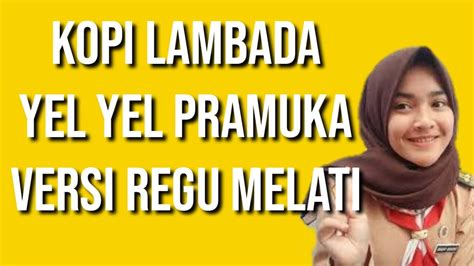 Kopi Lambada Yel Yel Pramuka Versi Regu Melati Lirik Youtube