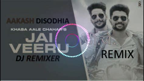 Jai Veeru Dj Remix Aakassh Disodhia Single Track Haryanvi Latest Song