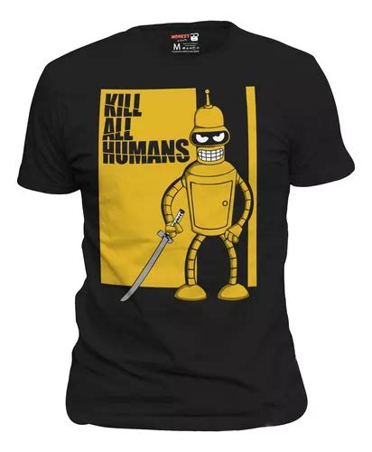 Playera Futurama Bender Kill All Humans Parody 0005sp Meses sin interés