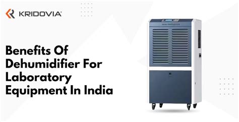 Top Benefits Of Dehumidifier For Laboratory Equipment In India
