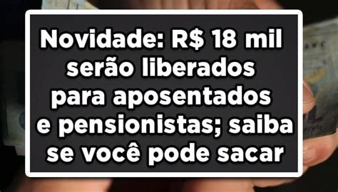 Novidade R 18 mil serão liberados para aposentados e pensionistas