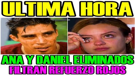 ULTIMA HORA DANIEL Y ANA ELIMINADOS TIEMPO REAL LO PEOR PARA ROJOS Y