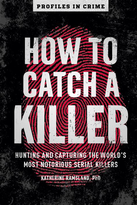 How to Catch a Killer: Hunting and Capturing the World's Most Notorious