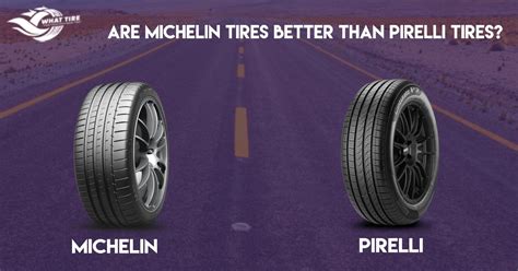 Are Michelin Tires Better Than Pirelli Tires In 2024