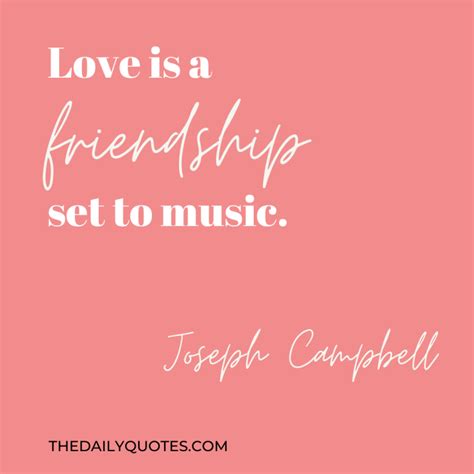 Love is a friendship set to music. - The Daily Quotes