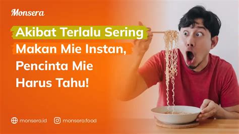 Akibat Terlalu Sering Makan Mie Instan Pencinta Mie Harus Tahu Monsera