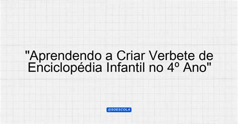 Verbete De Enciclopédia Infantil - "Aprendendo a Criar Verbete de Enciclopédia Infantil no 4º Ano ...