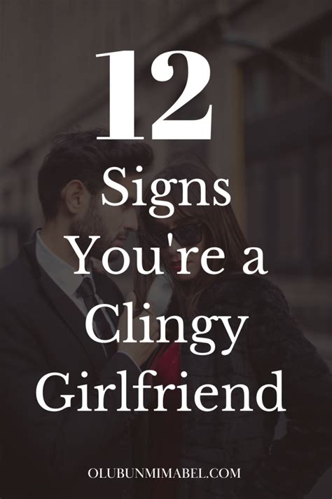 12 Unpleasant Signs Of A Clingy Girlfriend Olubunmi Mabel