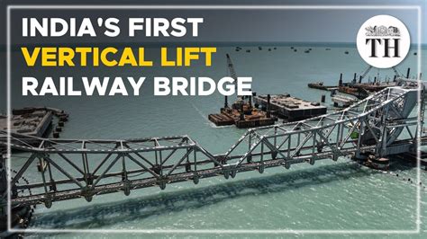 Pamban Bridge Indias First Vertical Lift Railway Bridge The Hindu