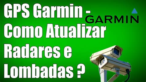 Gps Garmin Como Atualizar Radares E Lombadas Gratuito Youtube