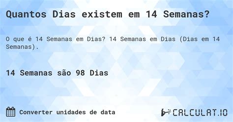 14 Semanas É Quantos Dias