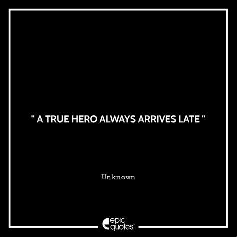 A True Hero Always Arrives Late