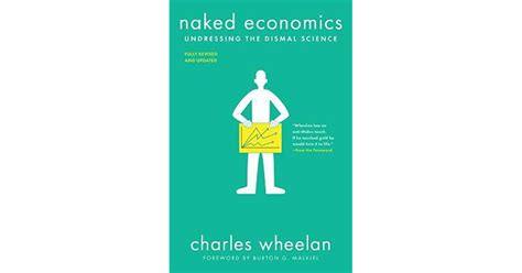Naked Economics Undressing The Dismal Science By Charles Wheelan