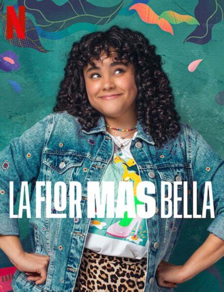 La Flor Más Bella Netflix Cast E Trama