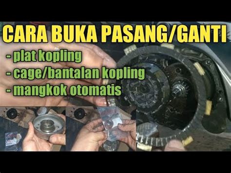 Cara Bongkar Pasang Ganti Plat Kopling Cage Bantalan Mangkok Otomatis