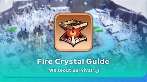 Whiteout Survival Fire Crystal Detailed Guide Mobi Gg