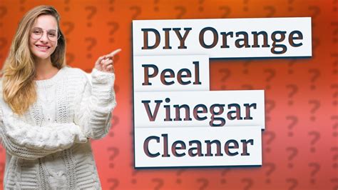 How Can I Make A Diy Orange Peel Vinegar Cleaner Simple Steps