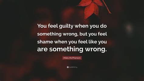 Miles McPherson Quote: “You feel guilty when you do something wrong