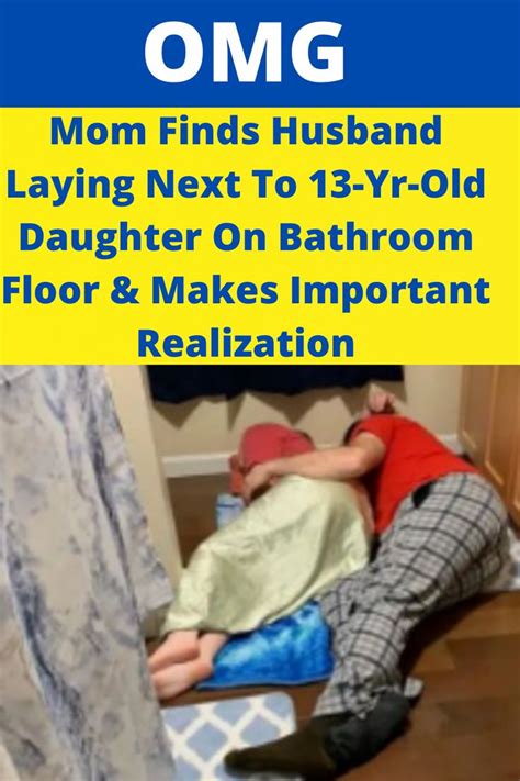 Mom Finds Husband Laying Next To 13 Yr Old Daughter On Bathroom Floor