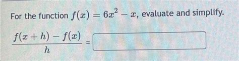 Solved For The Function F X 6x2 X ﻿evaluate And