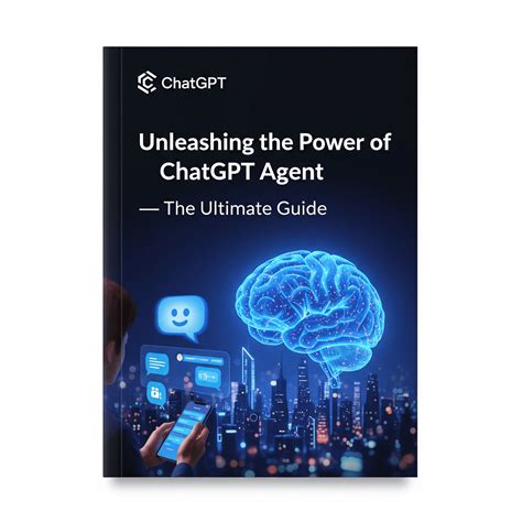Unleashing The Power Of ChatGPT Agent - The Ultimate Guide