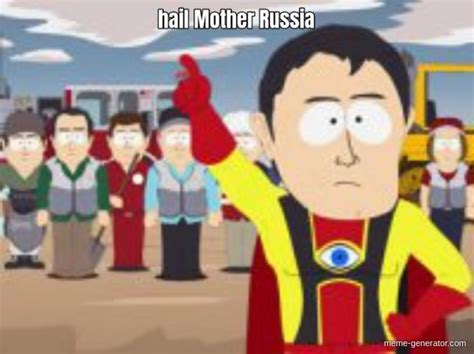 Hail Mother Russia Meme Generator