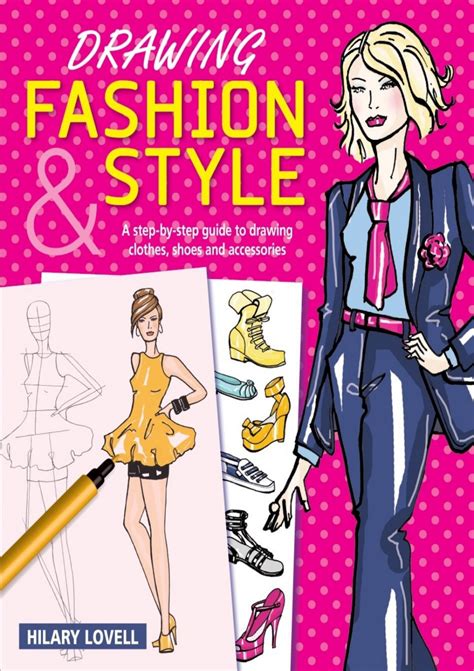 Drawing Fashion Style A Step By Step Guide To Drawing Clothes Shoes And Accessories