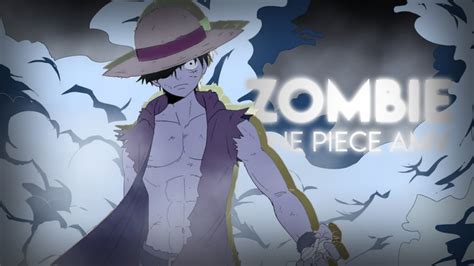 One Piece Amv Zombie Youtube