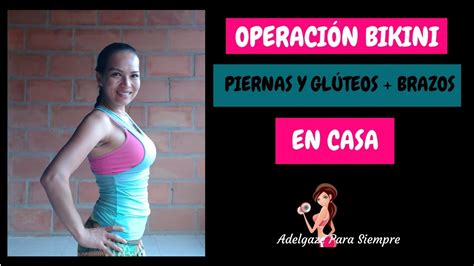 Piernas Y Gl Teos Brazos En Casa Operaci N Bikini Youtube