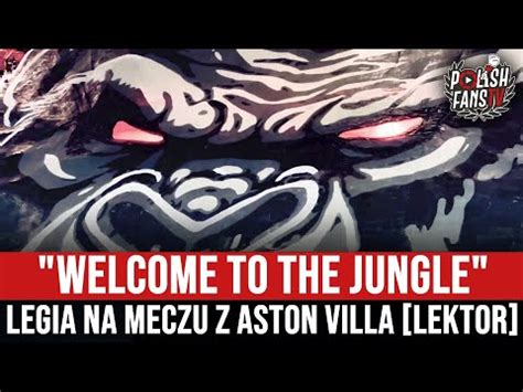 WELCOME TO THE JUNGLE Legia Na Meczu Z Aston Villa LEKTOR 22 09