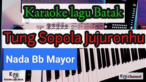 Tung Sopola Jujuronhu Karaoke Lagu Batak Nada Bb Mayor