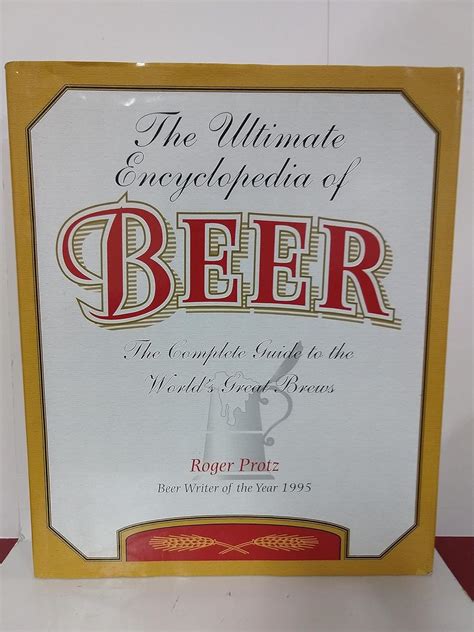 The Ultimate Encyclopedia Of Beer The Complete Guide To The World S