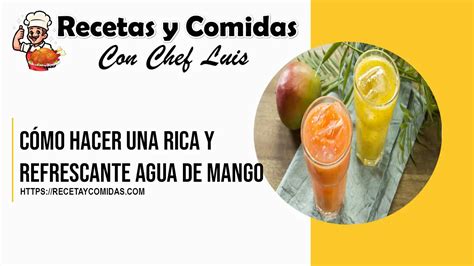 Cómo Hacer Una Rica Y Refrescante Agua De Mango Recetas Y Comidas Con