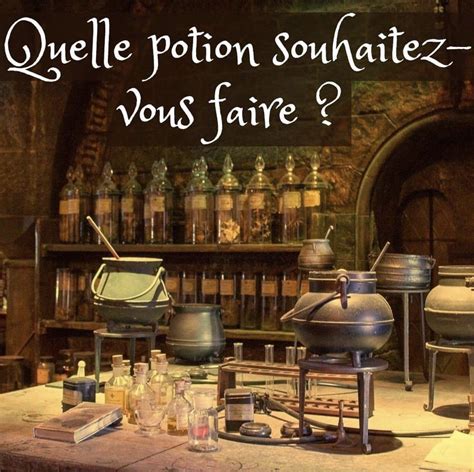 Si Vous Deviez Concocter Une Potion Laquelle Ce Serait Récitez Les Ingrédients Nécessaires à