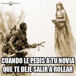 Meme Personalizado Cuando Le Pedis A Tu Novia Que Te Deje Salir A