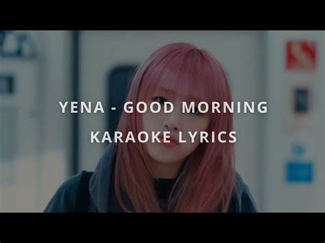 Yena Good Morning Karaoke Lyrics Youtube