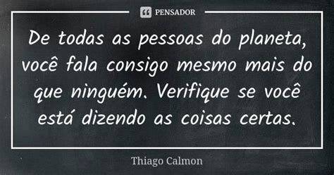 De Todas As Pessoas Do Planeta Você Thiago Calmon Pensador