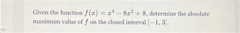 Solved Given The Function F X X4 8x2 8 ﻿determine The